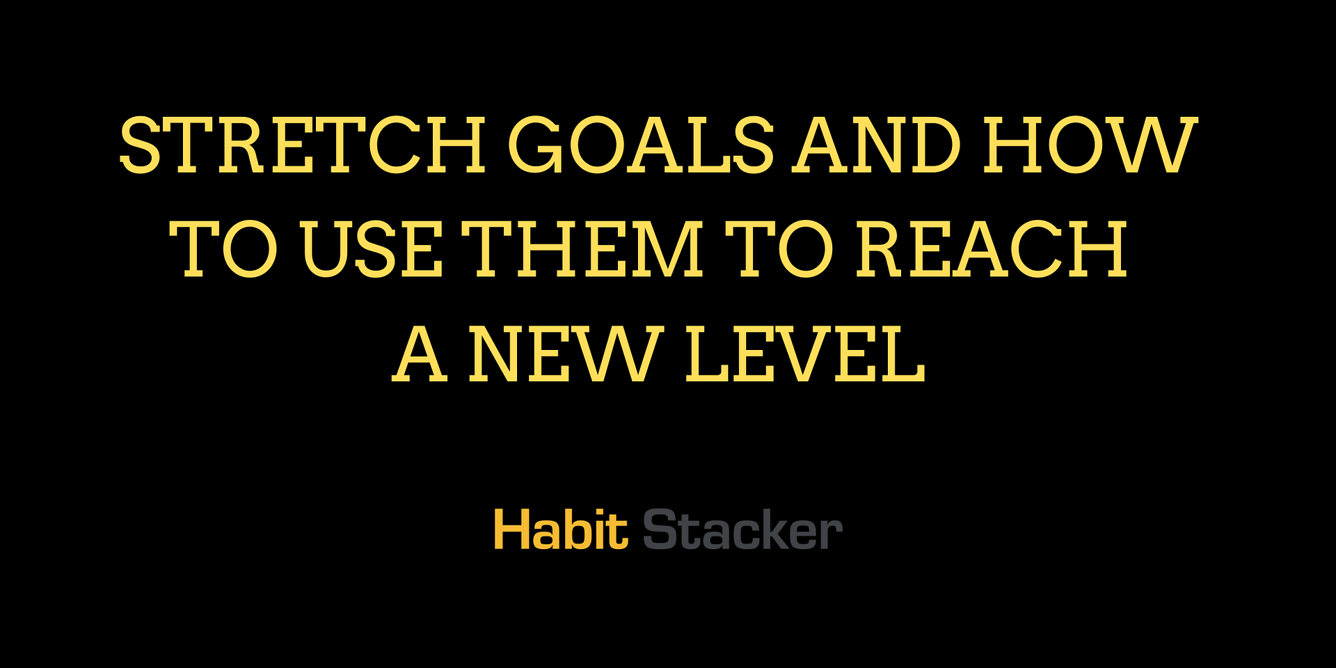 Stretch Goals and How To Use Them To Reach a New Level