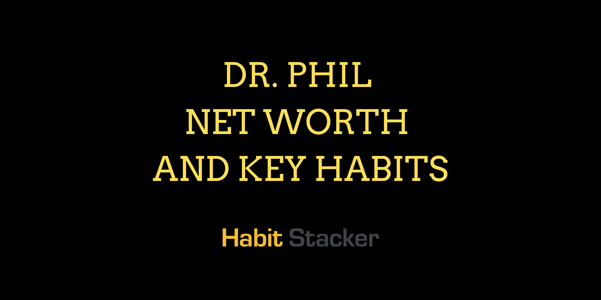 Dr. Phil Net Worth in 2020 and Key Habits | Habit Stacker