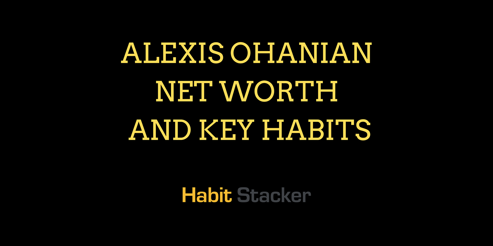 Alexis Ohanian Net Worth and Key Habits | Habit Stacker