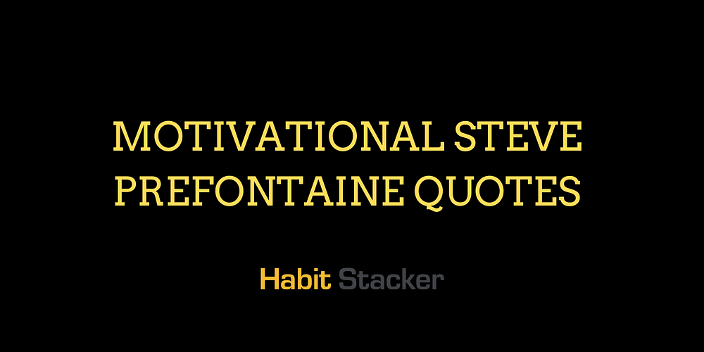 20 Motivational Steve Prefontaine Quotes | Habit Stacker